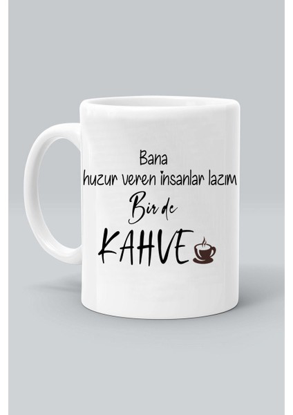 Bana Huzur Veren Isnanlar Lazım Bir De Kahve Tasarım Baskılı Beyaz Klasik Kupa Bardak