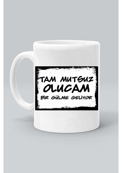 Tam Mutsuz Olucam Bir Gülme Geliyor Mod Tasarım Baskılı Beyaz Klasik Kupa Bardak