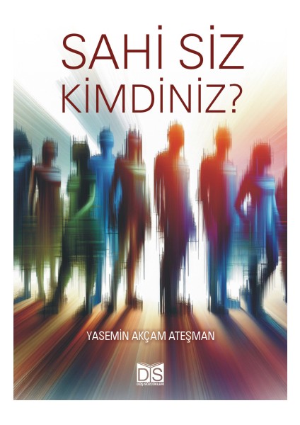 Sahi Siz Kimdiniz? - Yasemin Akçam Ateşman