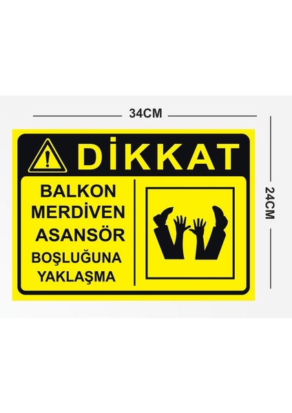 Dikkat Balkon Merdiven Asansör Boşluğuna Yaklaşma 24X34CM Pvc Tabela Levha fiyatları