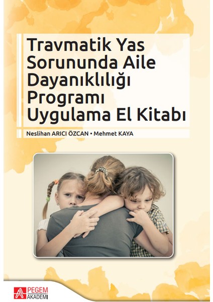 Travmatik Yas Sorununda Aile Dayanıklığı Programı Uygulama El Kit