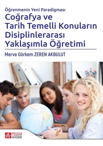 Öğrenmenin Yeni Paradigması Coğrafya ve Tarih Temelli Konuların Disiplinlerarası Yaklaşımla Öğretimi
