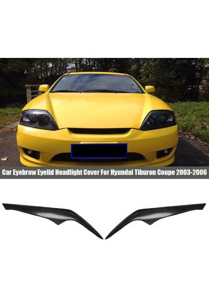 Hyundai Tiburon Coupe 2003-2006 Için Araba Kaş Göz Kapağı Far Kapağı (Yurt Dışından) modelleri