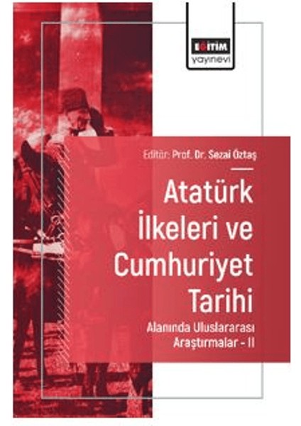 Atatürk Ilkeleri ve Cumhuriyet Tarihi Alanında Uluslararası Araştırmalar - Iı
