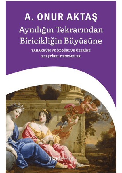 Aynılığın Tekrarından Biricikliğin Büyüsüne