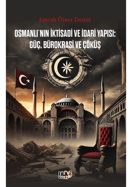 Osmanlı`nın Iktisadi ve Idari Yapısı Güç, Bürokrasi ve Çöküş