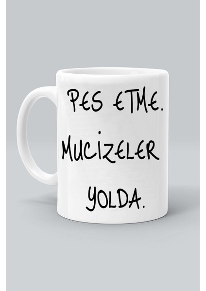 Pes Etme Mucizeler Yolda Tasarım Baskılı Beyaz Klasik Kupa Bardak