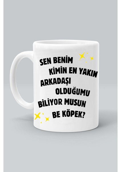Sen Benim Kimin En Yakın Arkadaşı Oldğumu Biliyor Musun Be Köpek! Tasarım Baskılı Beyaz Klasik Kupa Bardak