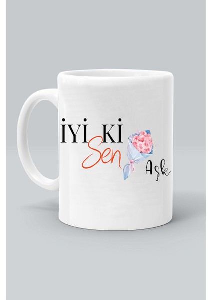 Sevgililer Günü Iyi Ki Sen Aşk Çiçek Tasarım Baskılı Beyaz Klasik Kupa Bardak