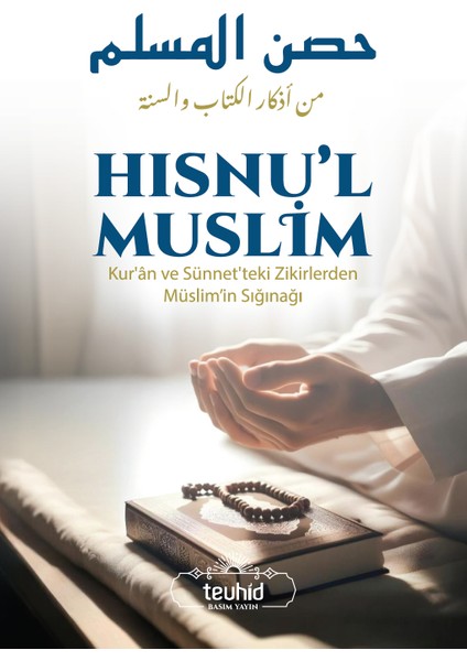 Hısnu'l Muslim (Kur'an ve Sünnet 'teki Zikirlerden Müslim'in Sığınağı)