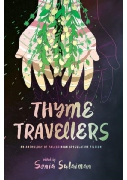 Thyme Travellers : An Anthology Of Palestinian Speculative Fiction