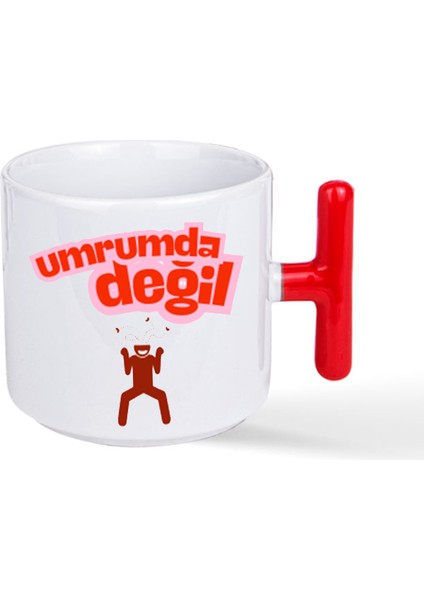 Umrumda Değil Baskılı Kırmızı T Kulplu Kupa Bardak