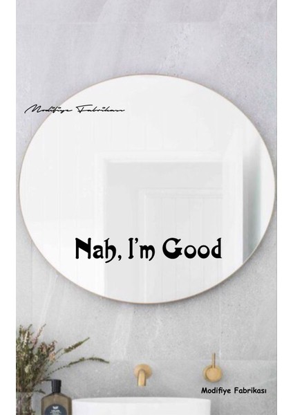 Motivasyon Sticker - Nah, I’m Good Dekoratif Duvar Ayna Cam Dekor Yazı Sticker