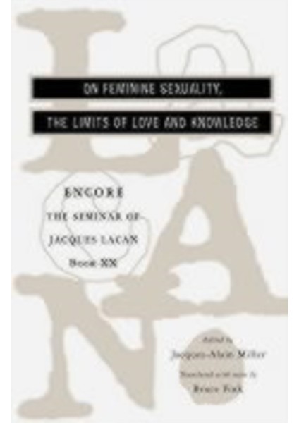 On Feminine Sexuality, The Limits Of Love And Knowledge : Seminar Of Jacques Lacan (Book 20)