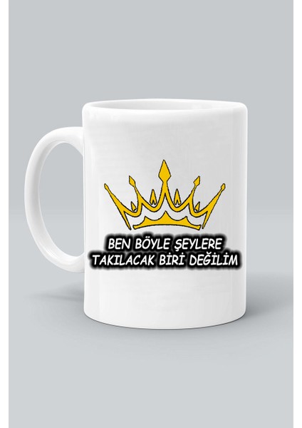 Ben Böyle Şeylere Takılacak Biri Değilim Tasarım Baskılı Beyaz Klasik Kupa Bardak