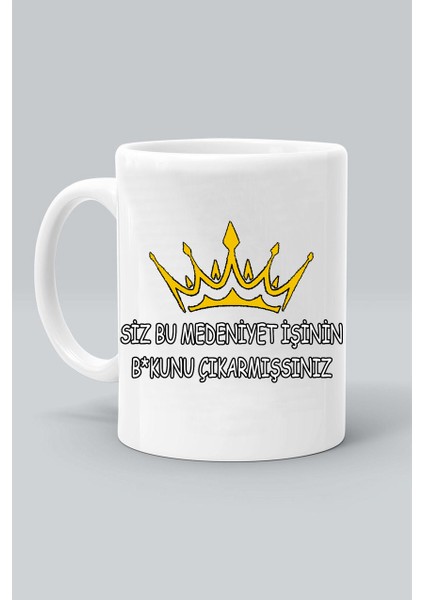 Siz Bu Medeniyet Işinin Bokunu Çıkarmışsınız Tasarım Baskılı Beyaz Klasik Kupa Bardak