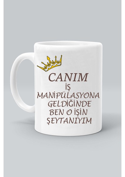 Canım Iş Manipülasyona Geldiğinde Ben O Işin Şeytanıyım Tasarım Baskılı Beyaz Klasik Kupa Bardak