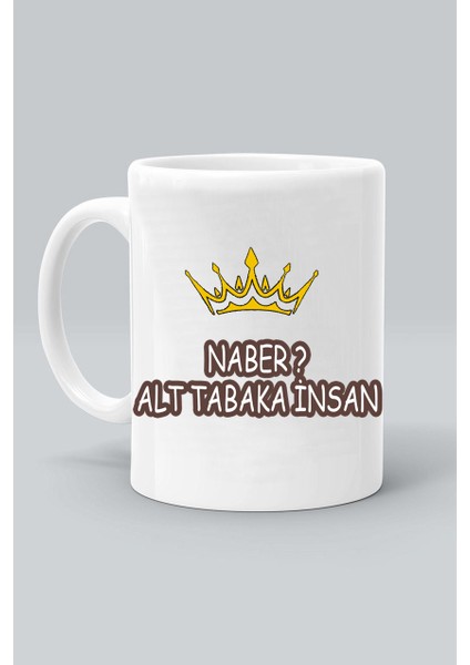 Naber? Alt Tabaka Insan Tasarım Baskılı Beyaz Klasik Kupa Bardak