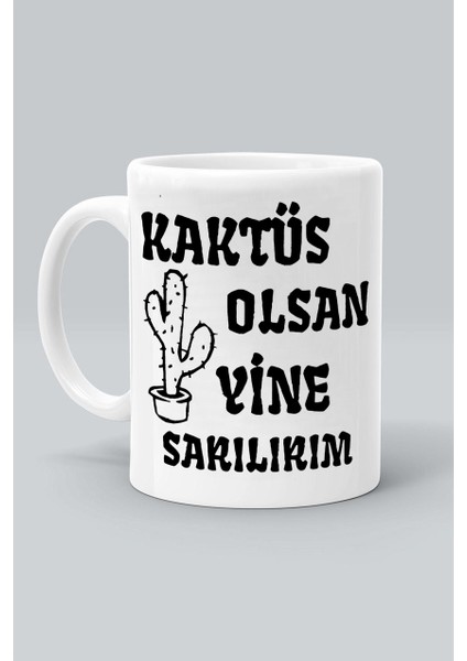 Kaktüs Olsan Yine Sarılırım Tasarım Baskılı Beyaz Klasik Kupa Bardak