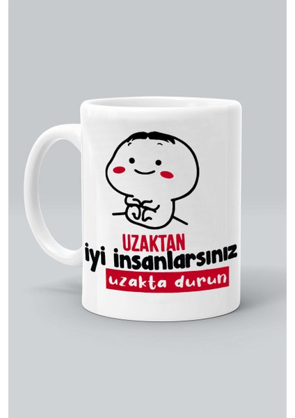 Uzaktan Iyi Insanlarsınız Uzakta Durun Tasarım Baskılı Beyaz Klasik Kupa Bardak