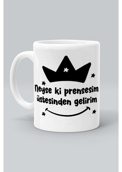 Neyse Ki Prensesim Üstesinden Gelirim Tasarım Baskılı Beyaz Klasik Kupa Bardak