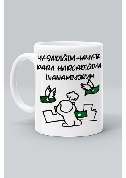 Yaşadığım Hayata Para Harcadığıma Inanamıyorum Tasarım Baskılı Beyaz Klasik Kupa Bardak
