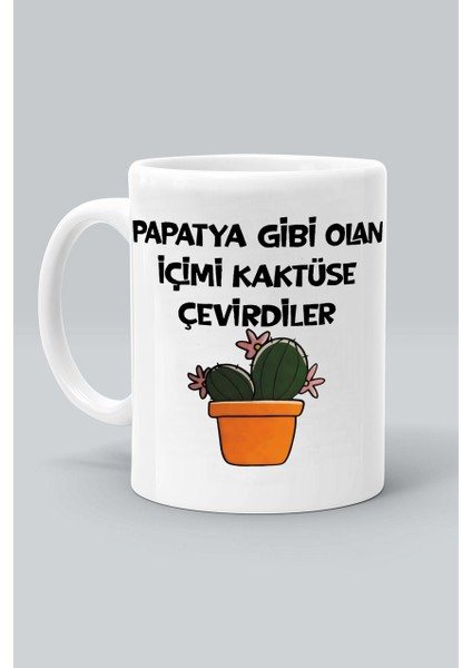 Papatya Gibi Olan Içimi Kaktüse Çevirdiler Tasarım Baskılı Beyaz Klasik Kupa Bardak