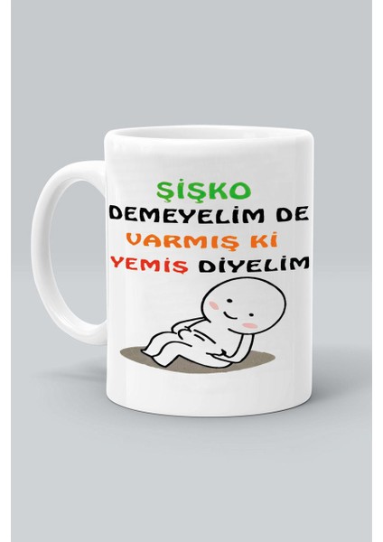 Şişko Demeyelim De Varmış Yemiş Diyelim Tasarım Baskılı Beyaz Klasik Kupa Bardak