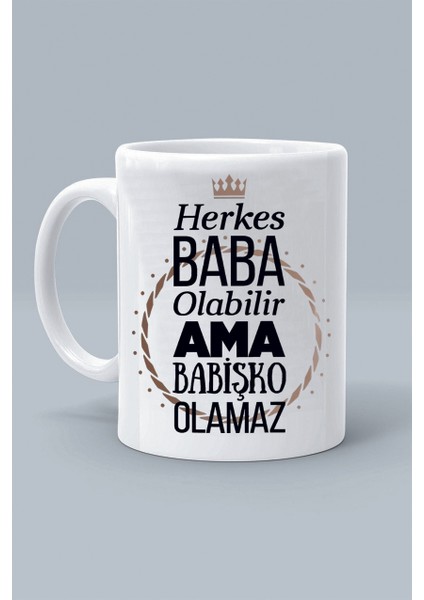 Herkes Baba Olabilir Ama Babişko Olamaz Babalar Günü Tasarım Baskılı Beyaz Klasik Kupa Bardak