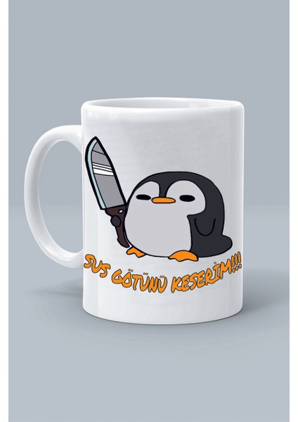 Sus Götünü Keserim Belalı Penguen Tasarım Baskılı Beyaz Klasik Kupa Bardak