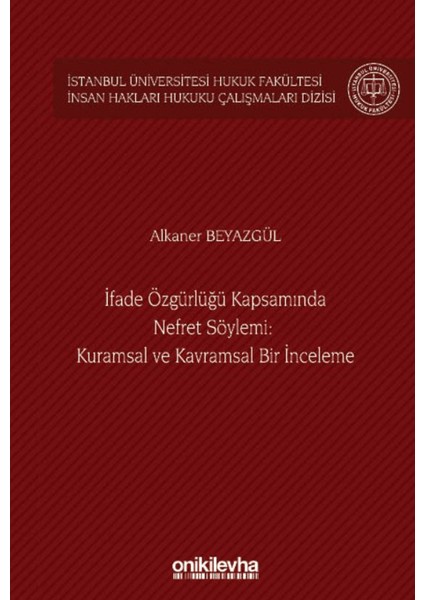 Ifade Özgürlüğü Kapsamında Nefret Söylemi: Kuramsal ve Kavramsal Bir Inceleme
