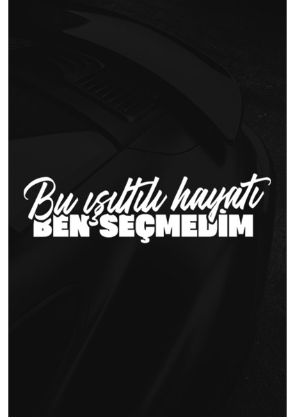 Bu Işıltılı Hayatı Ben Seçmedim Sticker - Oto Sticker - Araba Sticker - Cam Sticker