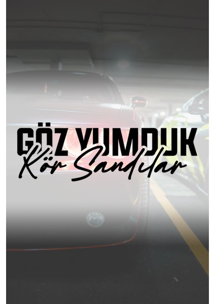 Göz Yumduk Kör Sandılar Sticker - Jdm Sticker - Oto Sticker - Araba Sticker - Cam Sticker