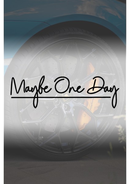 Maybe One Day Sticker - Jdm Sticker - Oto Sticker - Araba Sticker - Cam Sticker