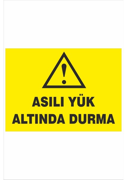 Asılı Yük Altında Durma 25X35CM Dakota Iş Güvenliği Uyarı Levhası