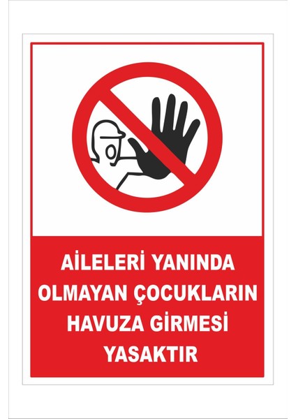 Aileleri Yanında Olmayan Çocukların Havuza Girmesi Yasaktır 25X35CM Iş Güvenliği Uyarı Levhası