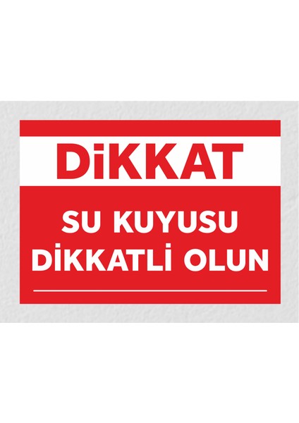 Dikkat Su Kuyusu Dikkatli Olun Tabela Levhası 24X34 cm Pvc
