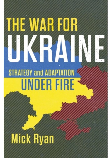 War For Ukraine : Strategy And Adaptation Under Fire