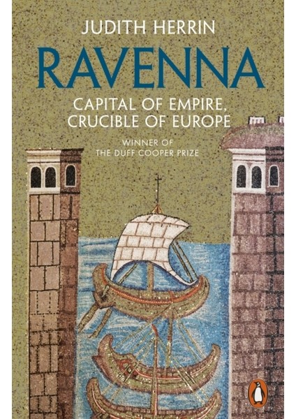 Ravenna : Capital Of Empire, Crucible Of Europe
