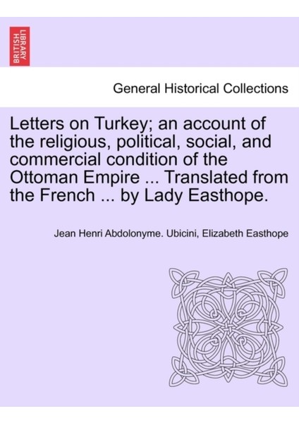 Letters On Turkey : An Account Of The Religious, Political, Social, And Commercial Condition Of The