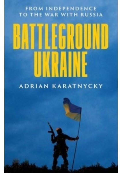 Battleground Ukraine : From Independence To The War With Russia