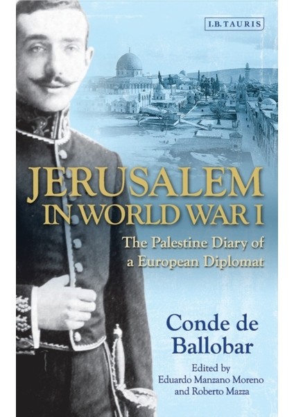 Jerusalem In World War I : The Palestine Diary Of A European Diplomat