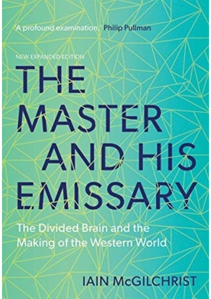Master And His Emissary : The Divided Brain And The Making Of The Western World