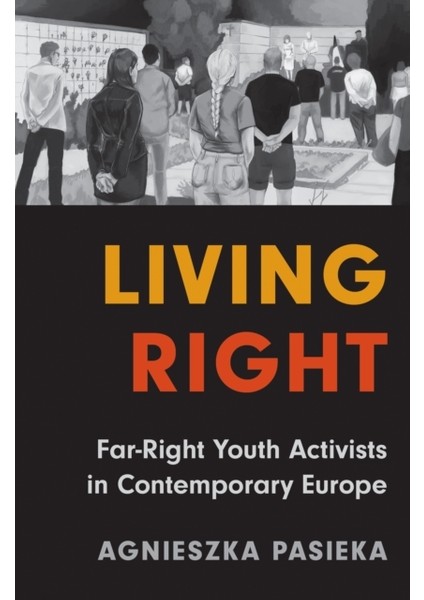 Living Right : Far Right Youth Activists In Contemporary Europe