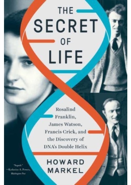 Secret Of Life : Rosalind Franklin James Watson Francis Crick And The Discovery Of Dna's Double H