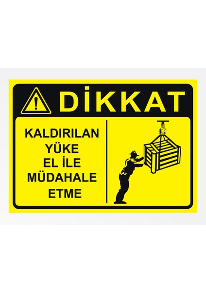 Dikkat Kaldırılan Yüke El Ile Müdahale Etme Tabela Levhası 24X34 cm Pvc