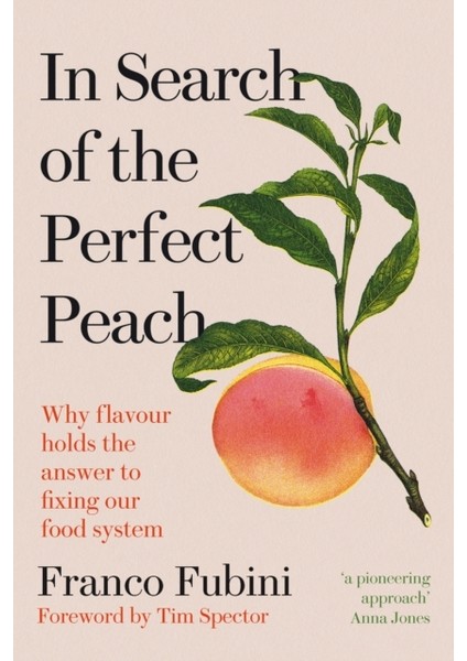 In Search Of The Perfect Peach : Why Flavour Holds The Answer To Fixing Our Food System