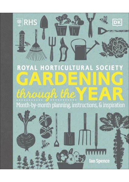 Rhs Gardening Through The Year : Month-By-Month Planning Instructions And Inspiration