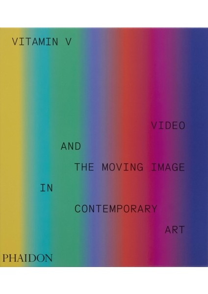 Vitamin V : Video And The Moving Image In Contemporary Art