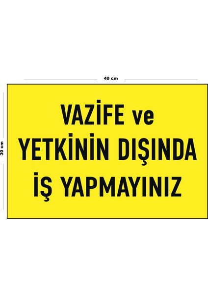 Metal Vazife ve Yetkinin Dışında Iş Yapmayınız 30 cm x 40 cm A3 Büyüklüğünde Uyarı Levhası Yönlendir